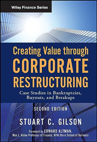 Creating Value Through Corporate Restructuring: Case Studies in Bankruptcies, Buyouts, and Breakups (Wiley Finance) von Wiley